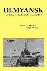 Demyansk: More Tales from the Russian Wilderness 1941-45