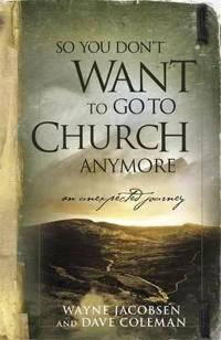 So You Don't Want To Go To Church Anymore