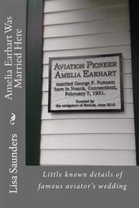 Amelia Earhart Was Married Here: Little Known Details of Famous Aviator's Wedding Day