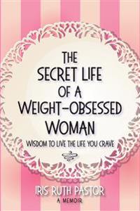The Secret Life of a Weight-Obsessed Woman