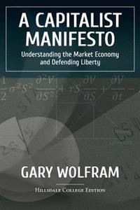 A Capitalist Manifesto: Understanding the Market Economy and Defending Liberty