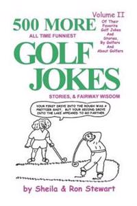 500 More All Time Funniest Golf Jokes, Stories & Fairway Wisdom: Volume II