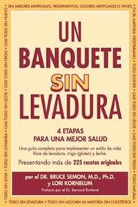 Un Banquete Sin Levadura: 4 Etapas Para Una Mejor Salud