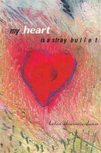 My Heart Is a Stray Bullet