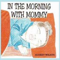 In The Morning With Mommy