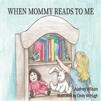 When Mommy Reads To Me