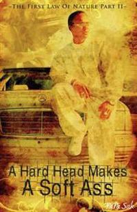 A Hard Head Makes a Soft Ass: The First Law of Nature Part II