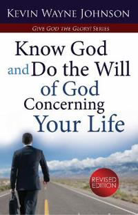 Give God the Glory! Know God and Do the Will of God Concerning Your Life (Revised Edition)