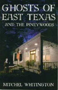 Ghosts of East Texas and the Pineywoods