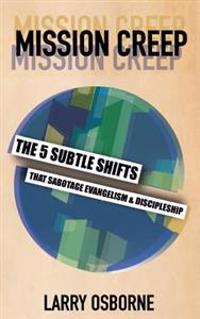 Mission Creep: The Five Subtle Shifts That Sabotage Evangelism & Discipleship