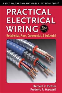 Practical Electrical Wiring: Residential, Farm, Commercial, and Industrial