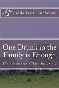 One Drunk in the Family Is Enough: The Adventures of Lily Sutton # 2