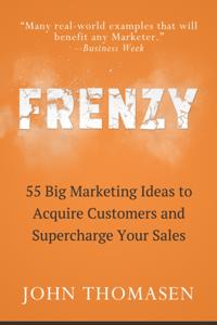 Frenzy: 55 Big Marketing Ideas to Acquire Customers and Supercharge Your Sales