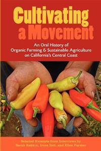 Cultivating a Movement: An Oral History of Organic Farming and Sustainable Agriculture on California's Central Coast