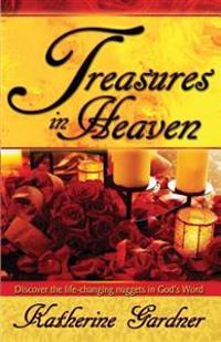 Treasures in Heaven: Discover the Life-Changing Nuggets in God's Word