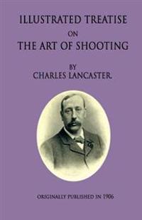 An Illustrated Treatise on the Art of Shooting