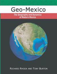 Geo-Mexico, the geography and dynamics of modern Mexico
