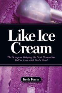 Like Ice Cream: The Scoop on Helping the Next Generation Fall in Love with God's Word