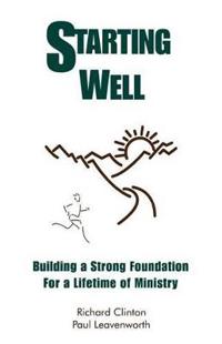 Starting Well--Building A Strong Foundation for A Life Time of Ministry