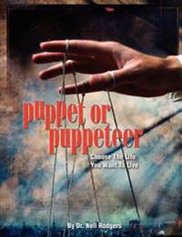 Puppet or Puppeteer: Choose the Life You Want to Live