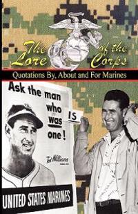 The Lore of the Corps - Quotations By, for and about Marines