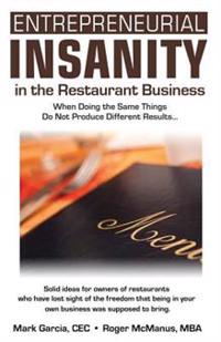 Entrepreneurial Insanity in the Restaurant Business: When Doing the Same Things Do Not Produce Different Results...