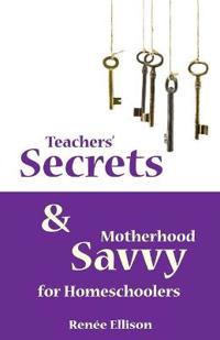 Teachers' Secrets and Motherhood Savvy for Homeschoolers