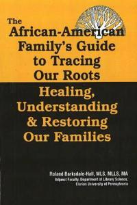 The African American Family's Guide to Tracing Our Roots