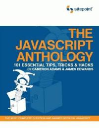 The JavaScript Anthology: 101 Essential Tips, Tricks & Hacks