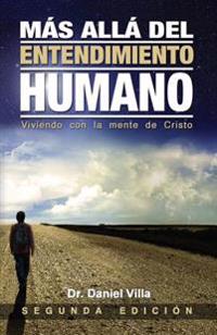 Más Allá del Entendimiento Humano: Viviendo Con La Mente de Cristo