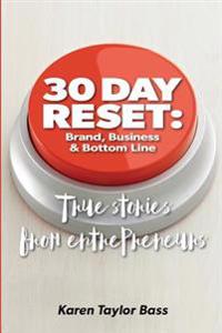 30 Day Reset: Brand, Business & Bottom Line: True Stories from Entrepreneurs