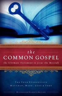 The Common Gospel: The Ultimate Testament to Jesus the Messiah