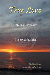True Love: Integral Lifework Theory & Practice