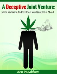 Deceptive Joint Venture: Some Marijuana Truths Others May Want to Lie About
