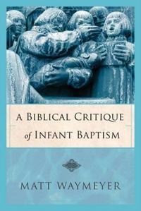 A Biblical Critique of Infant Baptism