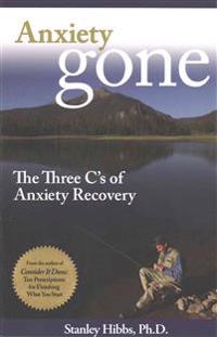 Anxiety Gone: The Three C's of Anxiety Recovery