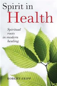 Spirit in Health: Spiritual Roots in Modern Healing, or Social and Medical Sciences Enlist Ancient Mind-Body Healing Techniques