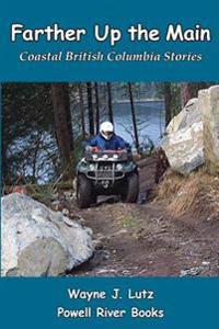 Farther Up the Main: Coastal British Columbia Stories