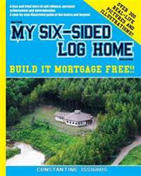How I Built My Six-Sided Log Home from Scratch: Build It Mortgage Free !!