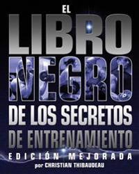 El Libro Negro de los Secretos de Entrenamiento: Edicion Mejorada