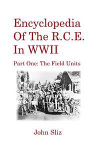 Encyclopedia of the R.C.E. in WWII: Part One: The Field Units