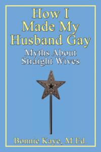 How I Made My Husband Gay: Myths About Straight Wives