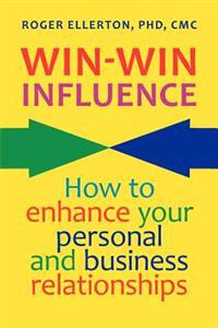 Win-Win Influence: How to Enhance Your Personal and Business Relationships (with Nlp)