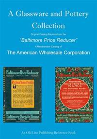 A Glassware and Pottery Collection: Original Catalog Reprints from the "Baltimore Price Reducer"