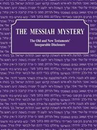 The Messiah Mystery: The Old and New Testaments' Inseparable Disclosure