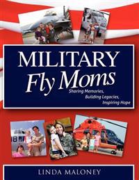 Military Fly Moms: Sharing Memories, Building Legacies, Inspiring Hope