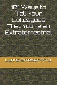 101 Ways to Tell Your Colleagues That You're an Extraterrestrial