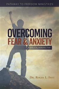 Overcoming Fear & Anxiety