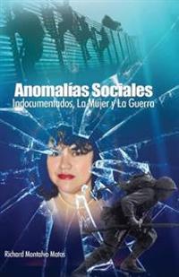 Anomalias Sociales: Indocumentados, La Guerra y La Mujer