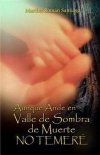 Aunque Ande En Valle de Sombra de Muerte: No Temeré